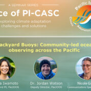 Slice of PI-CASC Seminar Highlight: “Backyard Buoys – Community-led Ocean Observing Across the Pacific”